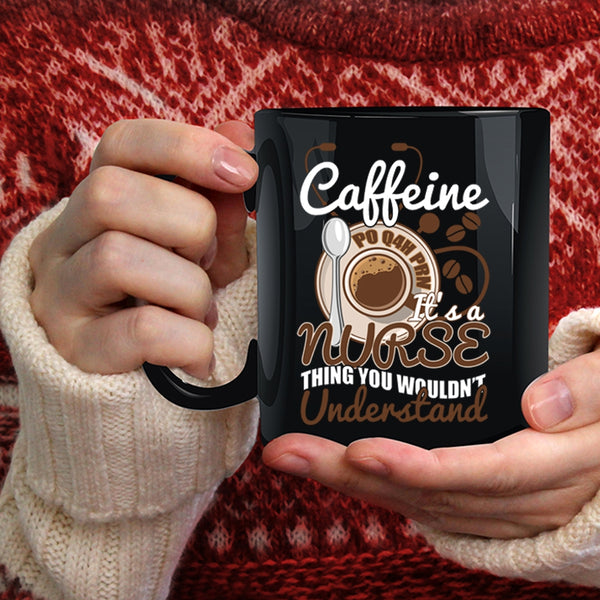 Caffeine Coffee Mug, It's A Nurse Thing Coffee Cup