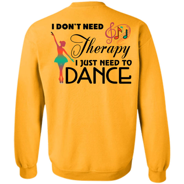 Being A Dancer T Shirt, I Don't Need Therapy Sweatshirt