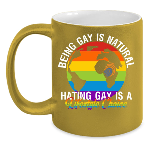 Being Gay Is Natural Coffee Mug, Hating Gay Is A Lifestyle Choice Coffee Cup