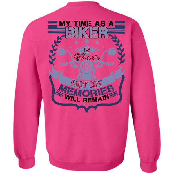 I Love Biker T Shirt, My Time As A Biker Is Over Sweatshirt