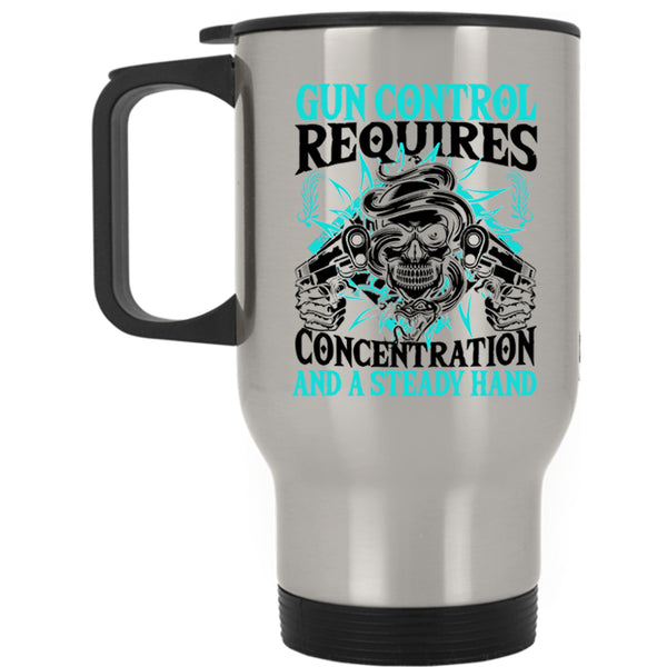 Steady Hand Travel Mug, Gun Control Requires Concentration Mug