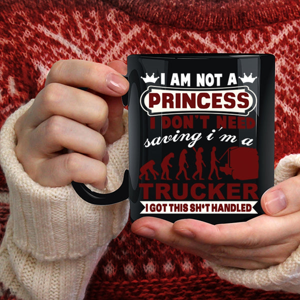I Am Not A Princess Coffee Mug, I'm A Trucker Coffee Cup