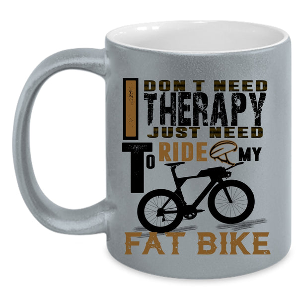 I Just Need To Ride My Fat Bike Coffee Mug, I Don't Need Therapy Accent Mug