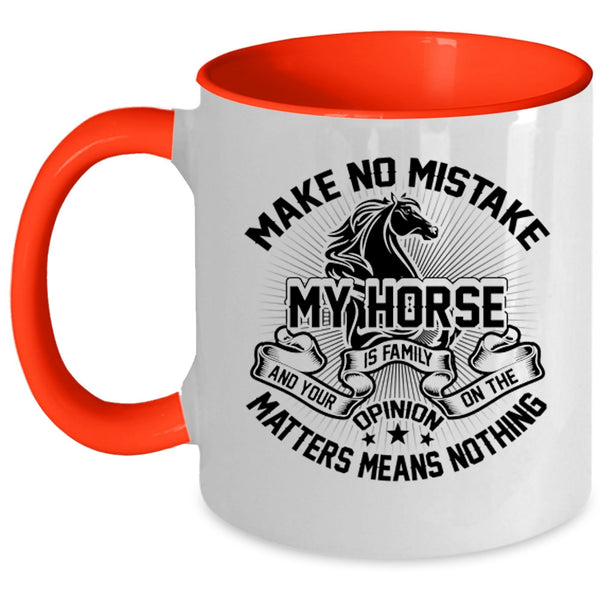I Love My Horse Coffee Mug, Make No Mistake My Horse Is Family Accent Mug
