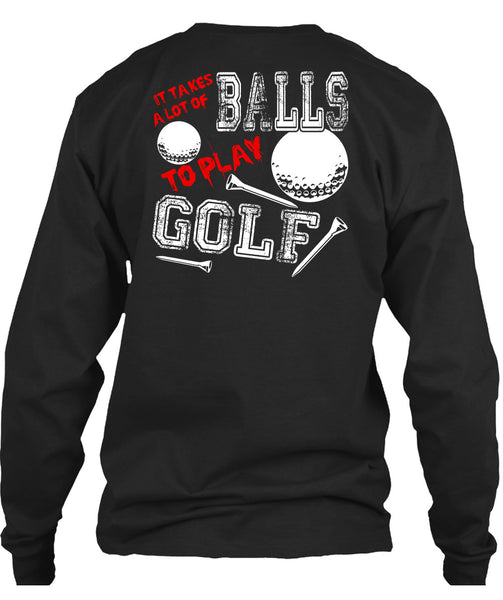 It Takes A Lot Of Balls To Play Golf T Shirt, Being A Golfer T Shirt
