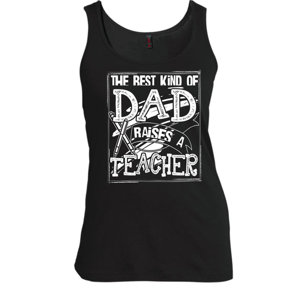 The Best Kind Of Dad T Shirt, Dad Raises A Teacher Tank Top