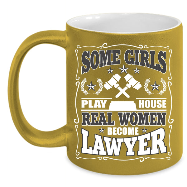 Some Girls Play House Coffee Mug, Real Women Become Lawyer Coffee Cup