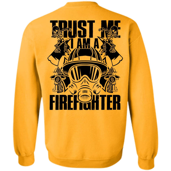 I Love Firefighter T Shirt, Trust Me I Am A Firefighter Sweatshirt