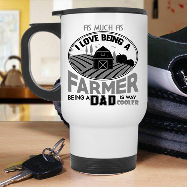 Being A Dad Travel Mug, I Love Being A Farmer Mug