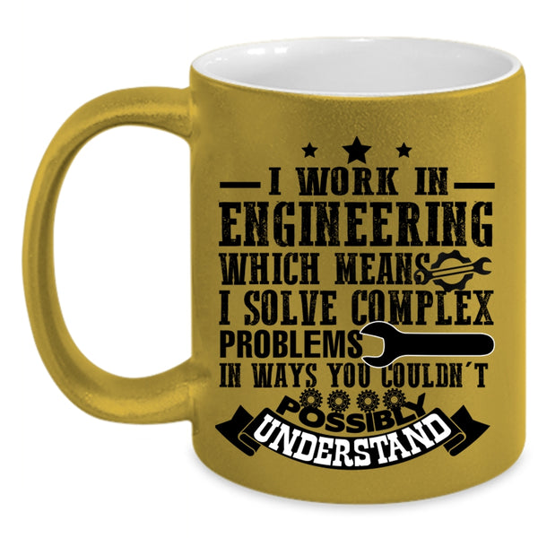 Cute Gift For Engineers Coffee Mug, I Work In Engineering Accent Mug