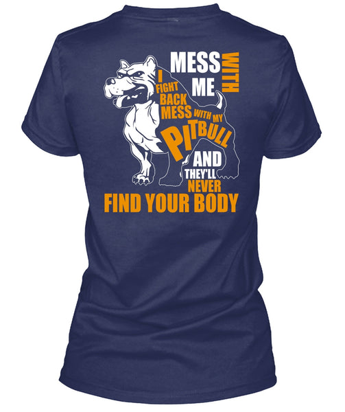 Mess With My Pit Bull T Shirt, Never Find Your Body T Shirt