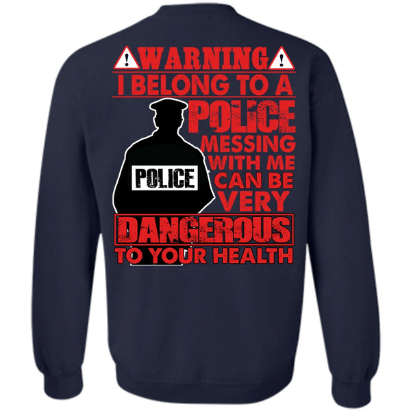 Dangerous To Your Health T Shirt, I Love Police Sweatshirt