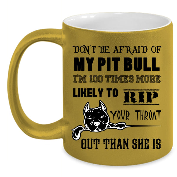 I'm 100 Times More Likely Coffee Mug, Don't be Afraid Of My Pit Bill Accent Mug