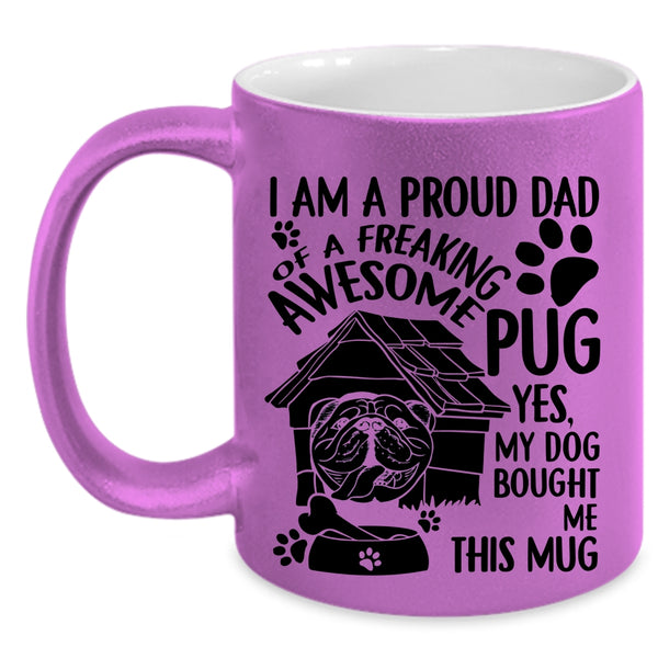 Cool Pug Dad Coffee Mug, I Am A Proud Dad Of An Awesome Pug Accent Mug