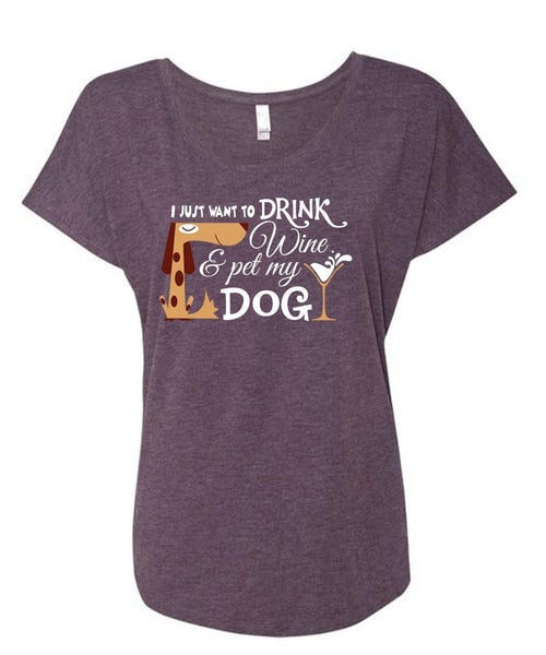 I Just Want To Drink Wine And My Dog T Shirt, My Favorite T Shirt, My Life T Shirt (Ladies' Triblend Dolman Sleeve)