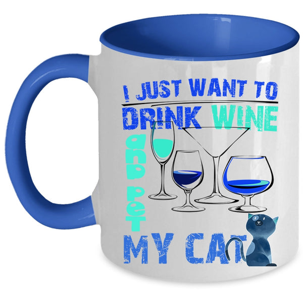 My Cat Coffee Mug, I Just Want To Drink Wine And Pet Accent Mug