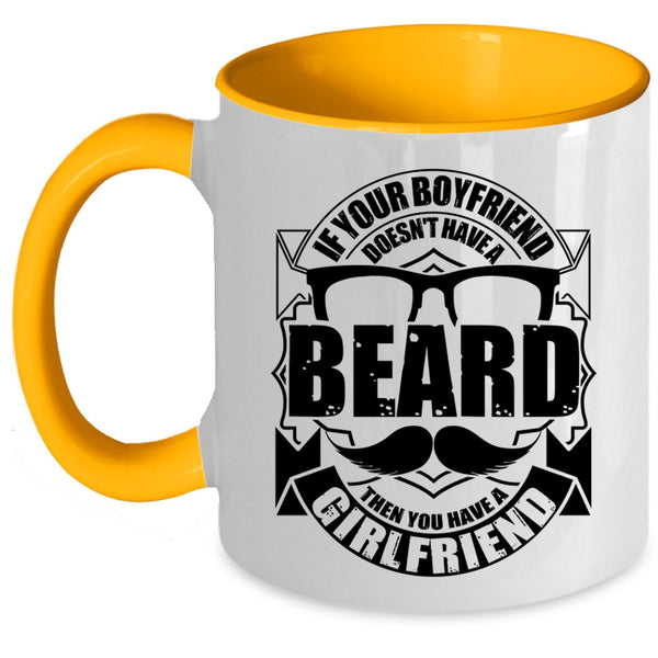 You Have A Girlfriend Coffee Mug, If Your Boyfriend Doesn't Have A Beard Accent Mug