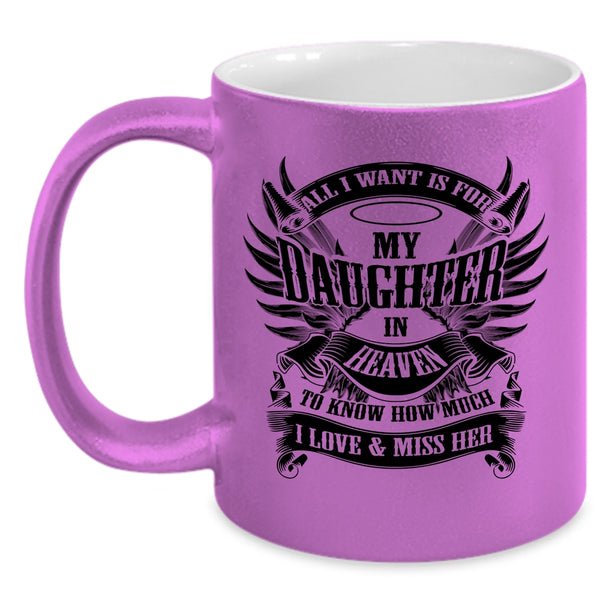 To Know How Much I Love And Miss Her Coffee Mug, All I Want Is For My Daughter In Heaven Accent Mug