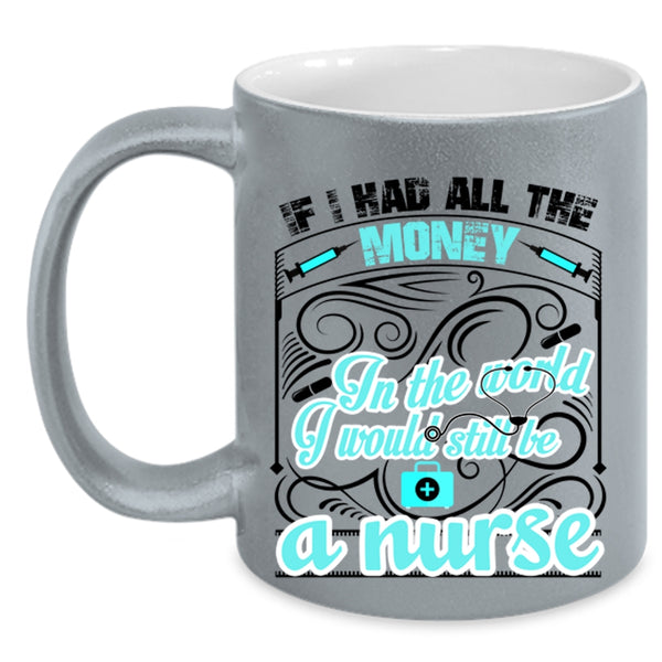 Cute Nurses Coffee Mug, I Would Still Be A Nurse Accent Mug