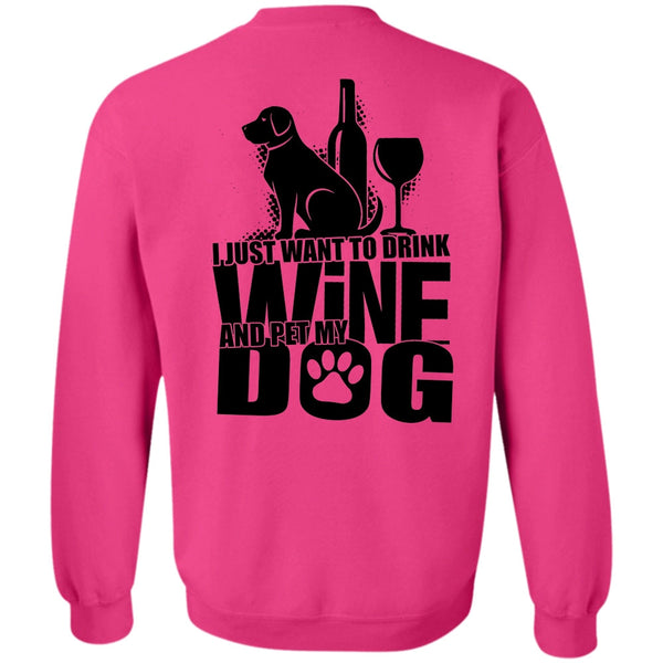 I Love Dog T Shirt, I Just Want To Drink Wine Sweatshirt