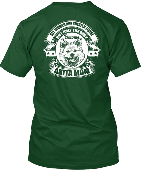 Become Akita Mom T Shirt, All Women Are Created Equal T Shirt