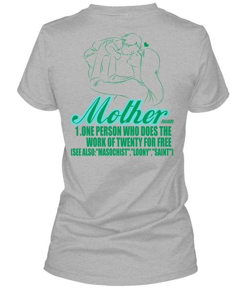 Mother One Person Who Does The Work T Shirt, I Love Mom T Shirt