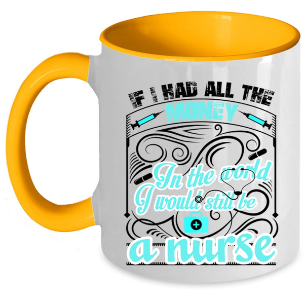 Cute Nurses Coffee Mug, I Would Still Be A Nurse Accent Mug