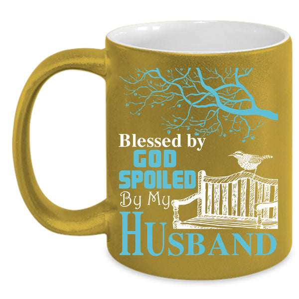 Blessed By God Coffee Mug, Spoiled By My Husband Coffee Cup