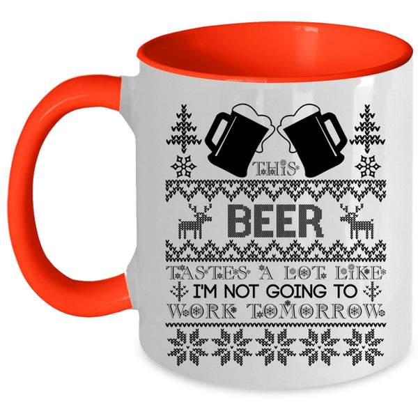 I'm Not Going To work Tomorrow Coffee Mug, This Beer Tastes A Lot Like Accent Mug