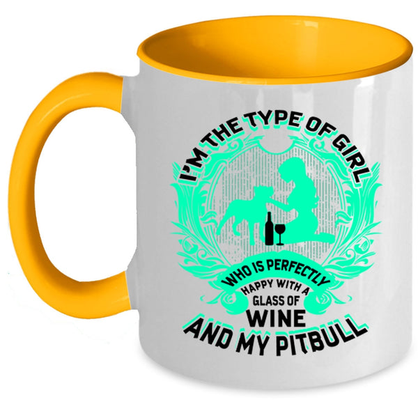 Happy With A Glass Of Wine And My Pitbull Coffee Mug, I'm The Type Of Girl Accent Mug