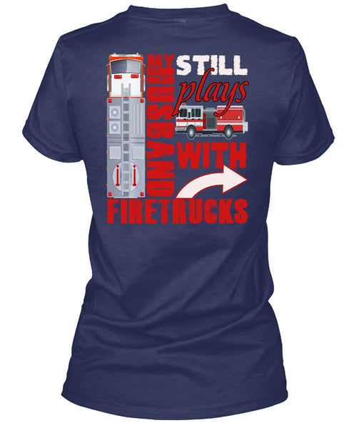 My Husband Still Plays With Firetrucks T Shirt, I Love Wife T Shirt