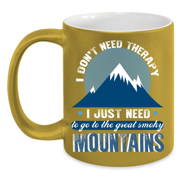 I Just Need To Go To The Smoky Mountains Coffee Mug, Outdoor Coffee Cup
