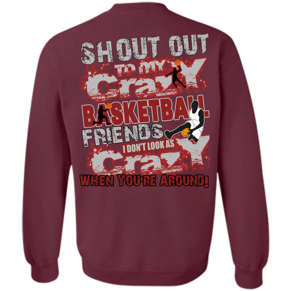I Don't Look As Crazy T Shirt, I Love Basketball Sweatshirt