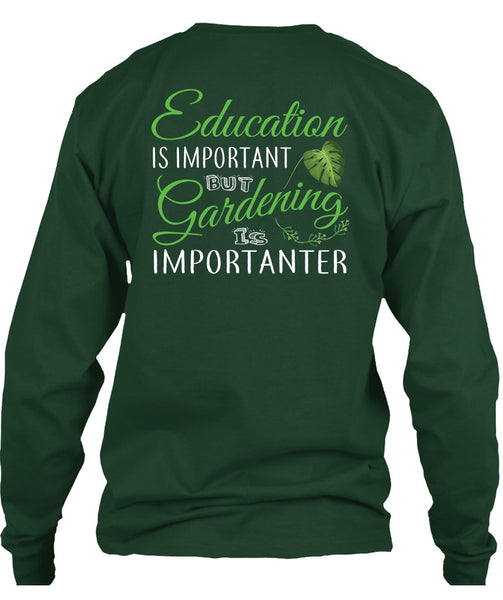 Education Is Important But Gardening Is Importanter T Shirt, I Love Gardening T Shirt