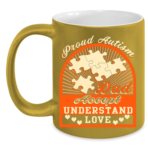 Proud Autism Dad Coffee Mug, Accept Understand Love Coffee Cup
