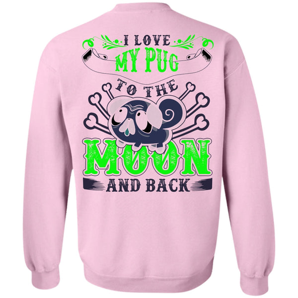 Moon And Back T Shirt, I Love My Pug Sweatshirt