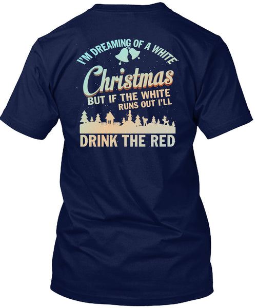 I'm Dreaming Of A White Christmas T Shirt, Drink The Red T Shirt