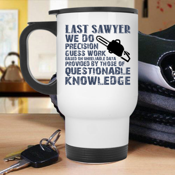 Cool Gift For Sawyers Travel Mug, Last Sawyer Mug