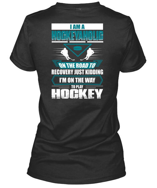 I Am A Hockeyaholic T Shirt, To Play Hockey T Shirt