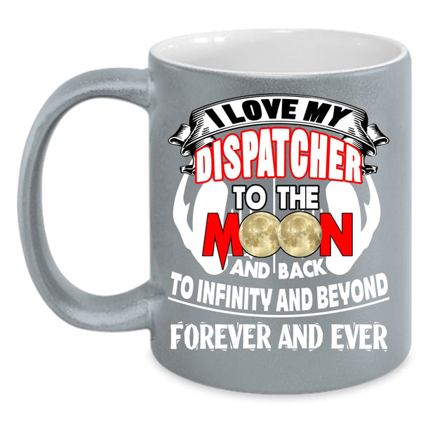 I Love My Dispatcher To The Moon And Back Coffee Mug, Cute Coffee Cup