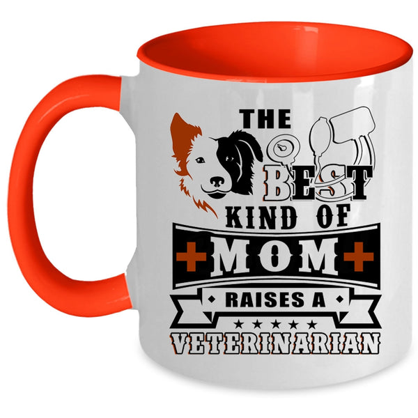 Cute Mom Coffee Mug, The Best Kind Of Mom Raises A Veterinarian Accent Mug