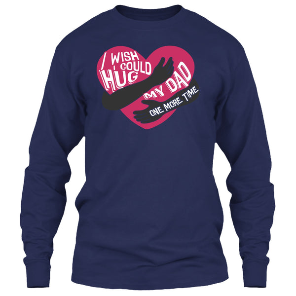 I Wish I Could Hug My Dad T Shirt, Hug My Dad One More Time T Shirt