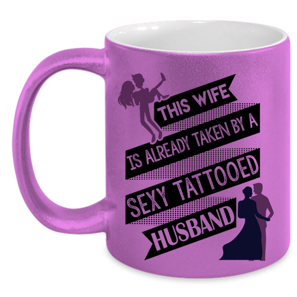 Tattooed Husband Coffee Mug, This Wife Is Taken By A Tattooed Husband Accent Mug