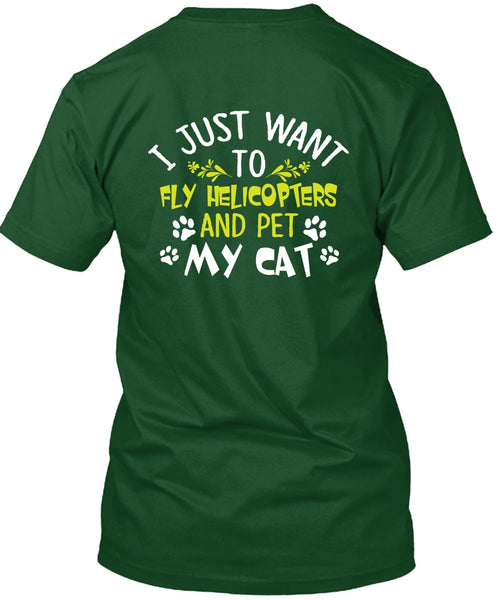 I Just Want To Fly Helicopters T Shirt, Pet My Cat T Shirt