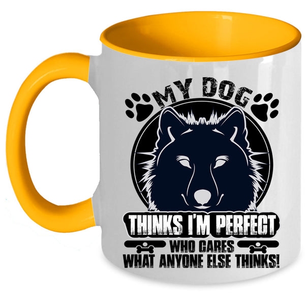 Cool Dogs Coffee Mug, My Dog Thinks I'm Perfect Accent Mug