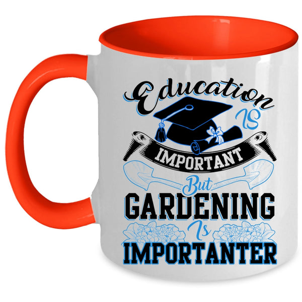 Gardening Is Importanter Coffee Mug, Education Is Inportant Accent Mug