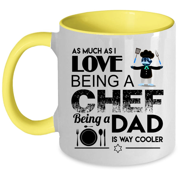 Being A Dad Is Way Cooler Coffee Mug, I Love Being A Chef Accent Mug