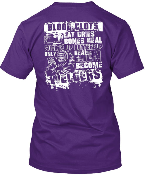 Real Men Become Welders T Shirt, Sweat Dries T Shirt