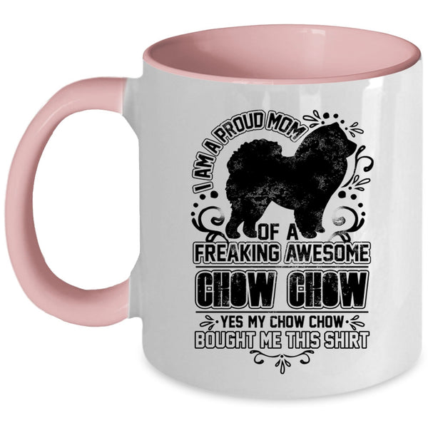 Awesome Chow Chow Coffee Mug, I Am A Proud Mom Of A Chow Chow Accent Mug