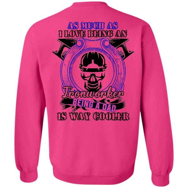 I Love  Ironworker T Shirt, I Love Being An Ironworker Sweatshirt
